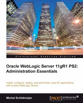 Oracle WebLogic Server 11gR1 PS2: Administration Essentials, Michel Schildmeijer