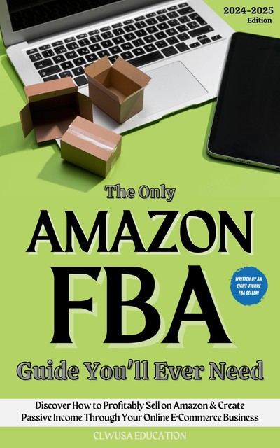 The Only Amazon FBA Guide You’ll Ever Need, CLWUSA Education