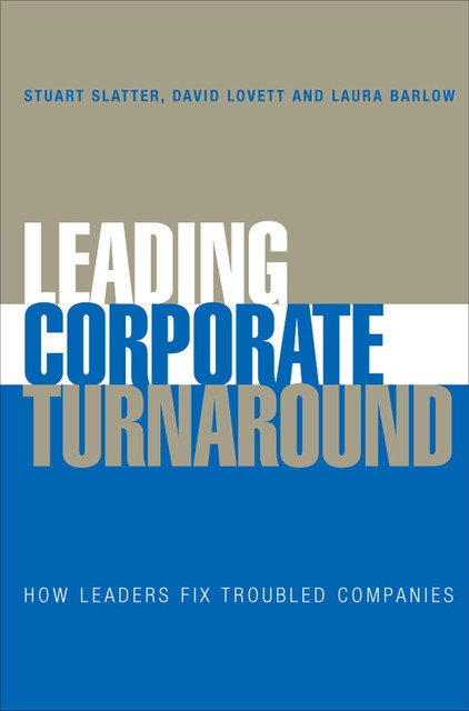 Leading Corporate Turnaround, Stuart Slatter, David Lovett, Laura Barlow