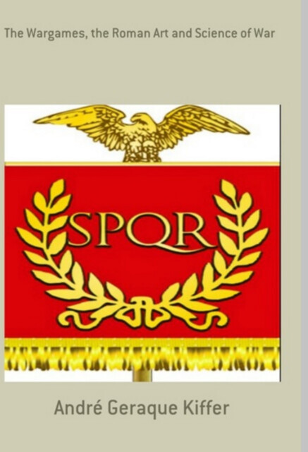 The Wargames, The Roman Art And Science Of War, André Geraque Kiffer