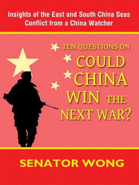 Ten Questions On Could China Win the Next War, Senator Wong