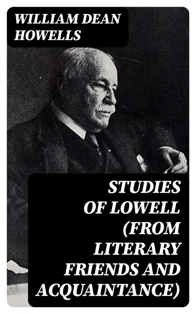 Studies of Lowell (from Literary Friends and Acquaintance), William Dean Howells