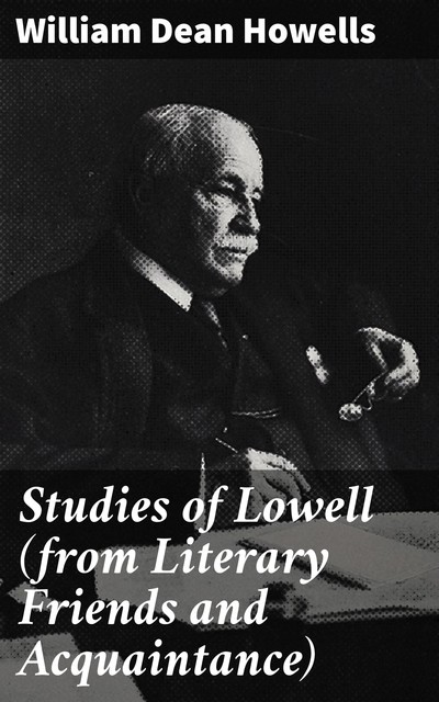 Studies of Lowell (from Literary Friends and Acquaintance), William Dean Howells