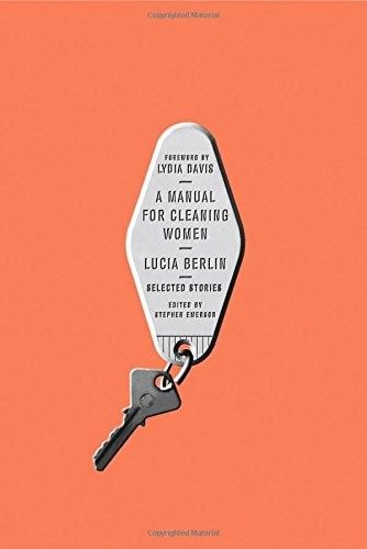 A Manual for Cleaning Women: Selected Stories, Lucia Berlin