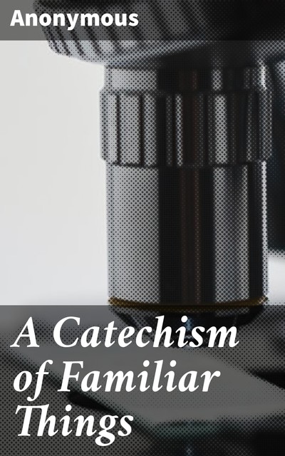 A Catechism of Familiar Things, 