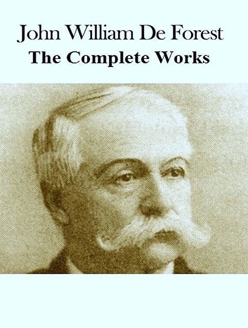 The Complete Works of John William De Forest, John William De Forest, TBD