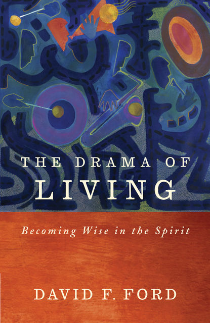 The Drama of Living, David F. Ford