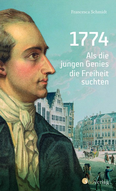 1774. Als die jungen Genies die Freiheit suchten, Simone Francesca Schmidt