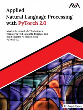 Applied Natural Language Processing with PyTorch 2.0, Deepti Chopra