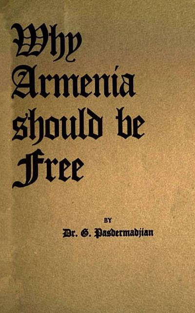 Why Armenia Should Be Free, G. Pasdermadjian