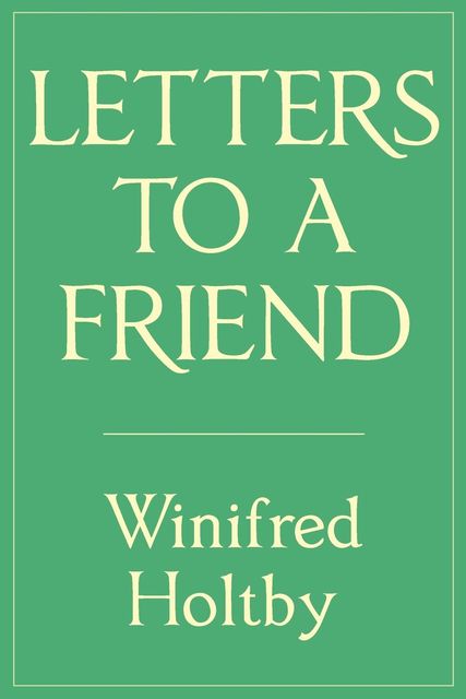 Letters to a Friend, Winifred Holtby