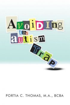 Avoiding the Autism Trap, M.A., BCBA, Portia C.Thomas