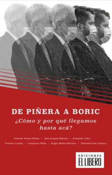 De Piñera a Boric, Sergio Muñoz, José Joaquín Brunner, Constanza Hube, Fernando Claro, Germán Concha, Gonzalo Arenas, Sebastián Soto