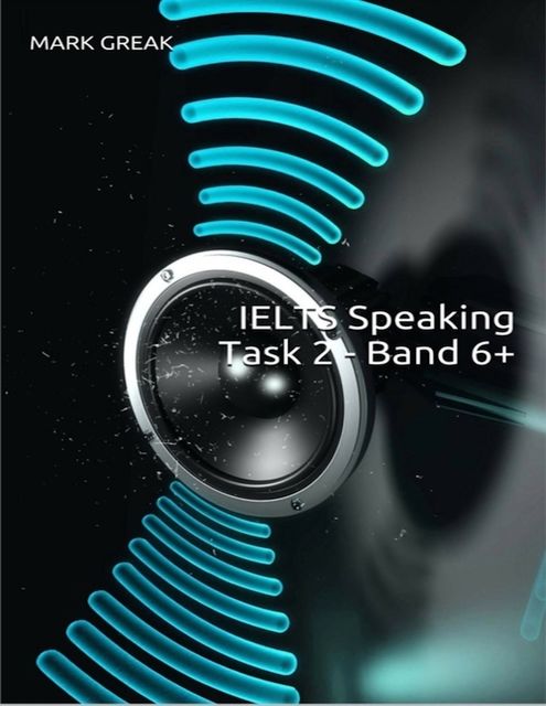 Ielts Speaking Task 2 – Band 6+, Mark Greak