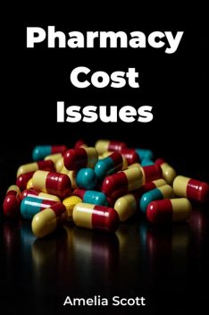 Pharmacy Cost Issues, Amelia Scott