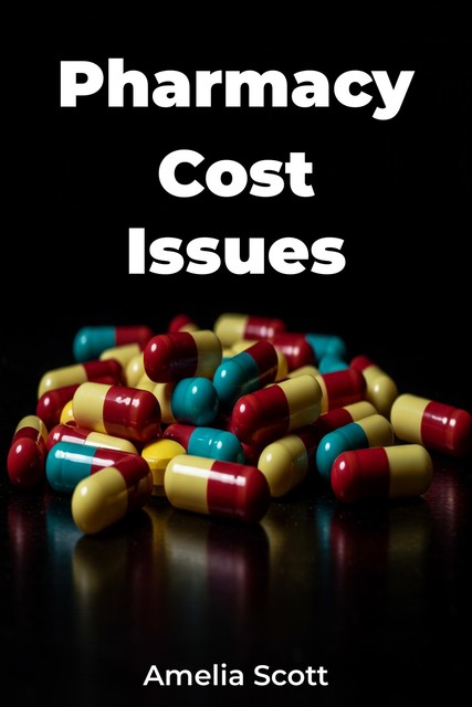 Pharmacy Cost Issues, Amelia Scott