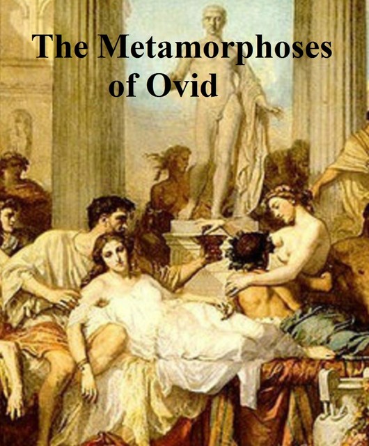 The Metamorphoses of Ovid, Ovid
