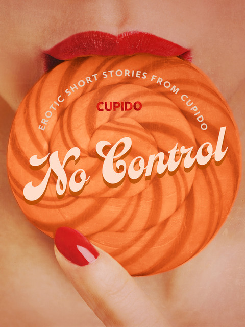 No Control – and Other Erotic Short Stories from Cupido, Cupido
