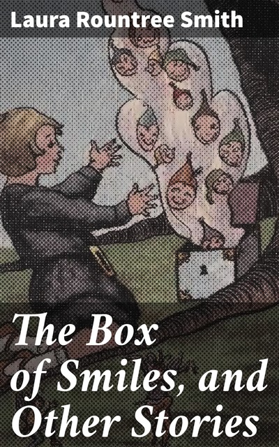 The Box of Smiles, and Other Stories, Laura Rountree Smith