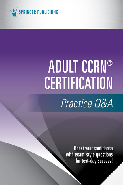 Adult CCRN® Certification Practice Q&A, Springer Publishing Company