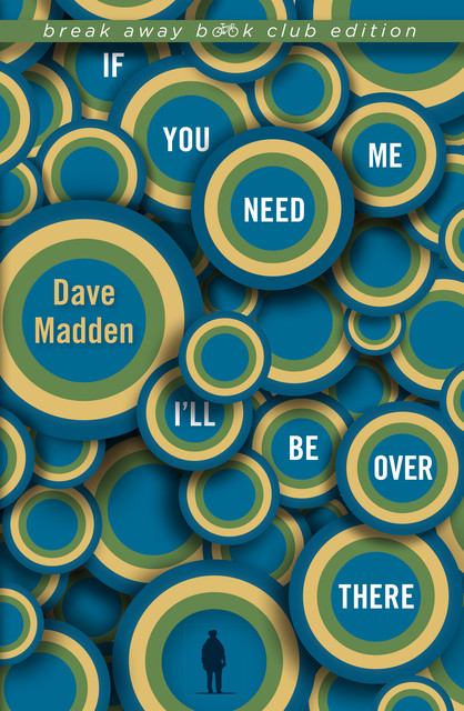 If You Need Me I'll Be Over There, Dave Madden