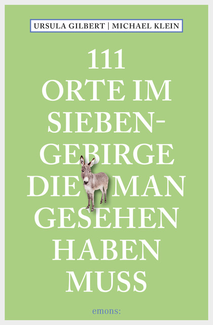 111 Orte im Siebengebirge, die man gesehen haben muss, Michael Klein, Ursula Gilbert