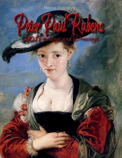 Peter Paul Rubens: 201 Paintings and Drawings, Maria Tsaneva