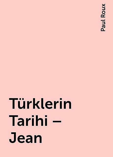 Türklerin Tarihi – Jean, Paul Roux