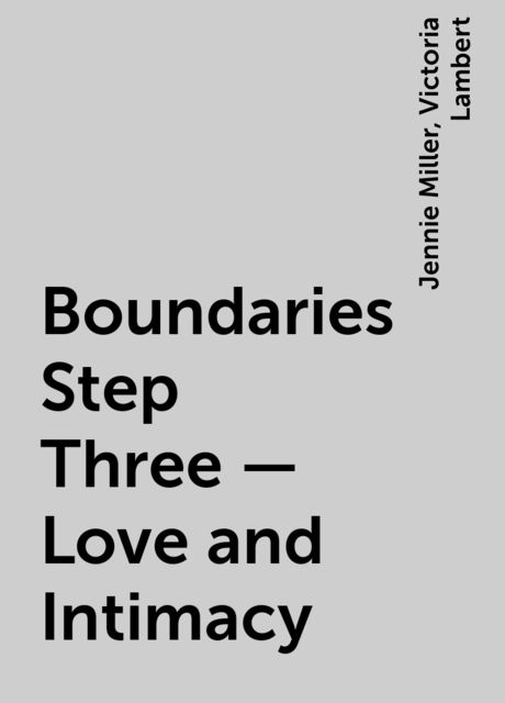 Boundaries Step Three – Love and Intimacy, Jennie Miller, Victoria Lambert
