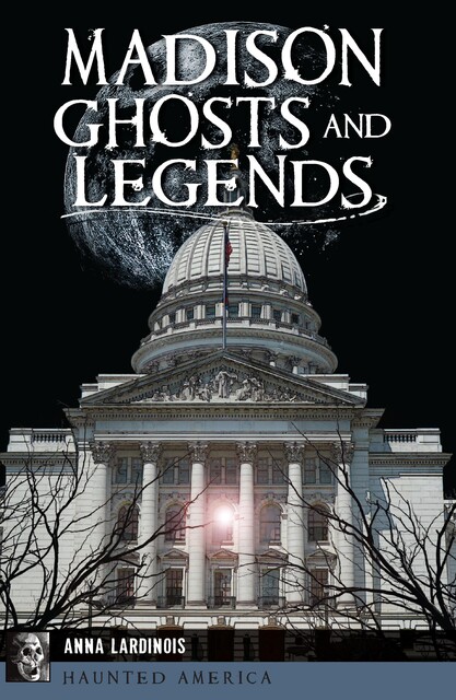 Madison Ghosts and Legends, Anna Lardinois
