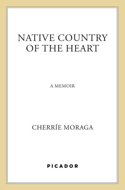 Native Country of the Heart, Cherrie Moraga
