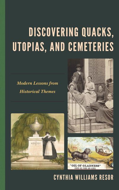 Discovering Quacks, Utopias, and Cemeteries, Cynthia Williams Resor