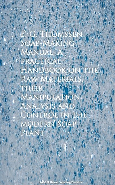 Soap-Making Manual. A practical Handbook on the RControl in the modern Soap Plant, E.G.Thomssen
