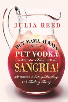 But Mama Always Put Vodka in Her Sangria, Julia Reed