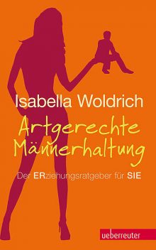Artgerechte Männerhaltung, Isabella Woldrich
