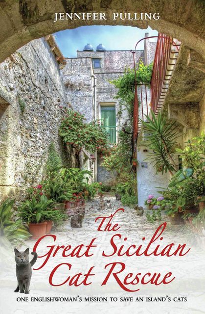The Great Sicilian Cat Rescue – One Englishwoman's Mission to Save An Island's Cats, Jennifer Pulling
