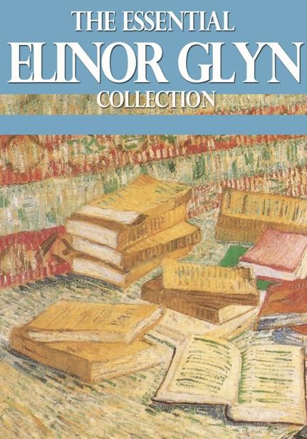 The Essential Elinor Glyn Collection, Elinor Glyn