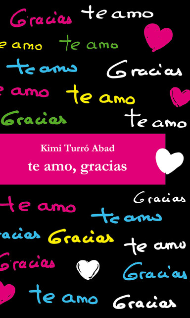 Te amo, gracias, Kimi Turró Abad