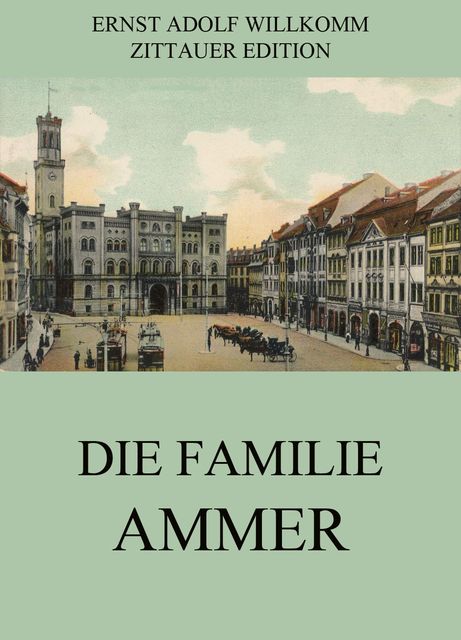 Die Familie Ammer, Ernst Adolf Willkomm