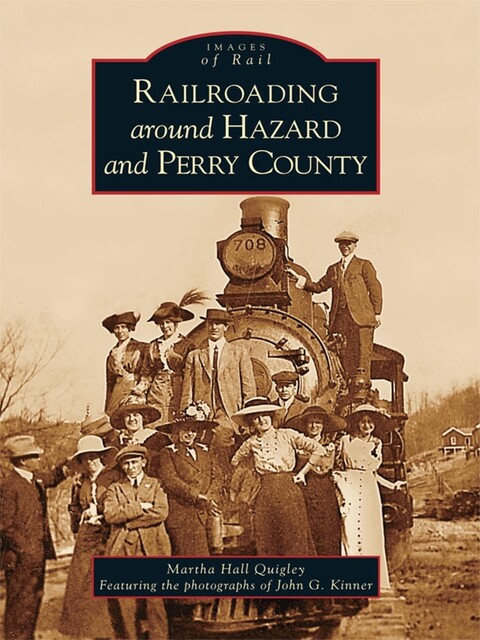 Railroading around Hazard and Perry County, Martha Hall Quigley
