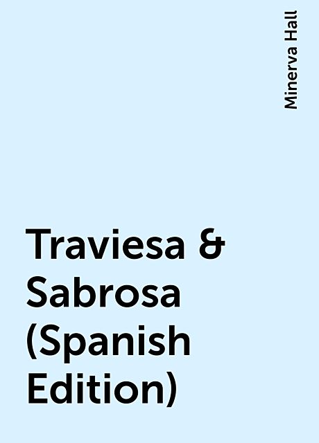 Traviesa & Sabrosa (Spanish Edition), Minerva Hall