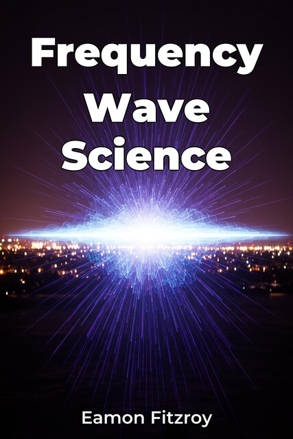 Frequency Wave Science, Eamon Fitzroy
