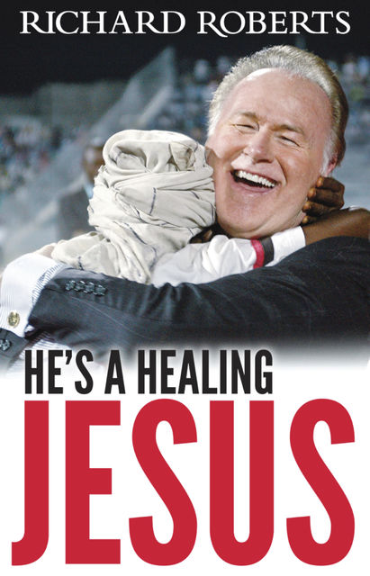 He's a Healing Jesus, Richard Roberts
