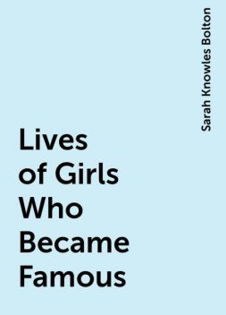Lives of Girls Who Became Famous, Sarah Knowles Bolton
