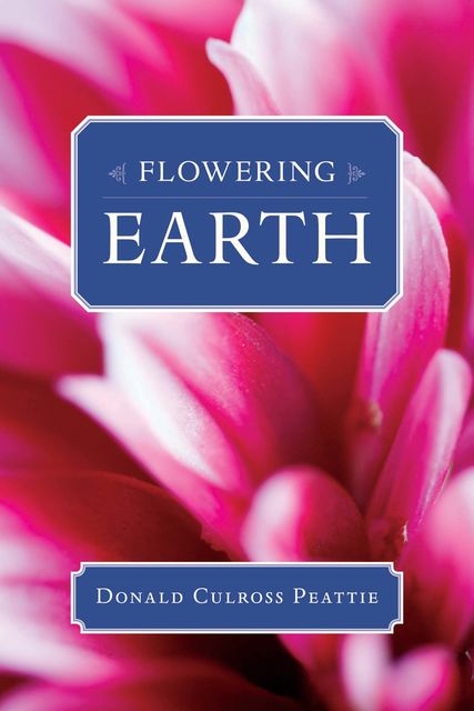 Flowering Earth, Donald Culross Peattie