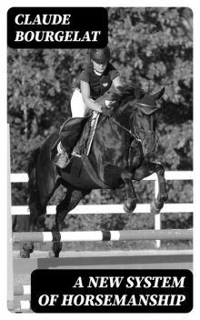 A New System of Horsemanship, Claude Bourgelat