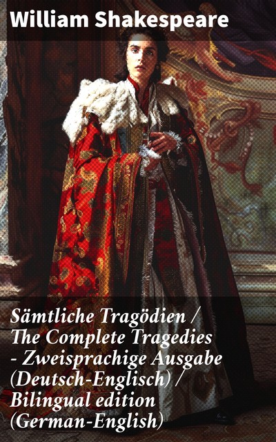 Sämtliche Tragödien / The Complete Tragedies – Zweisprachige Ausgabe (Deutsch-Englisch) / Bilingual edition (German-English), William Shakespeare