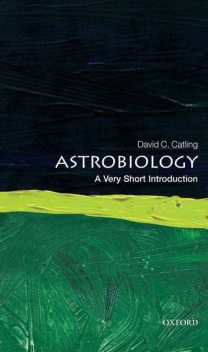 Astrobiology: A Very Short Introduction, David C. Catling