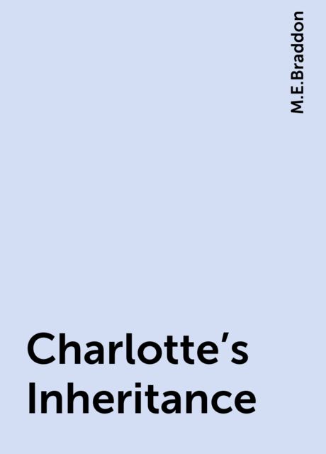 Charlotte's Inheritance, M.E.Braddon