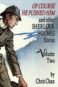 Of Course He Pushed Him and Other Sherlock Holmes Stories – Volume 2, Chris Chan